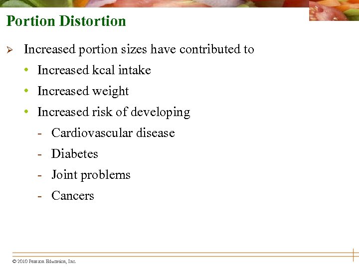 Portion Distortion Ø Increased portion sizes have contributed to • Increased kcal intake •