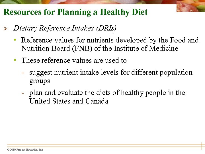 Resources for Planning a Healthy Diet Ø Dietary Reference Intakes (DRIs) • Reference values