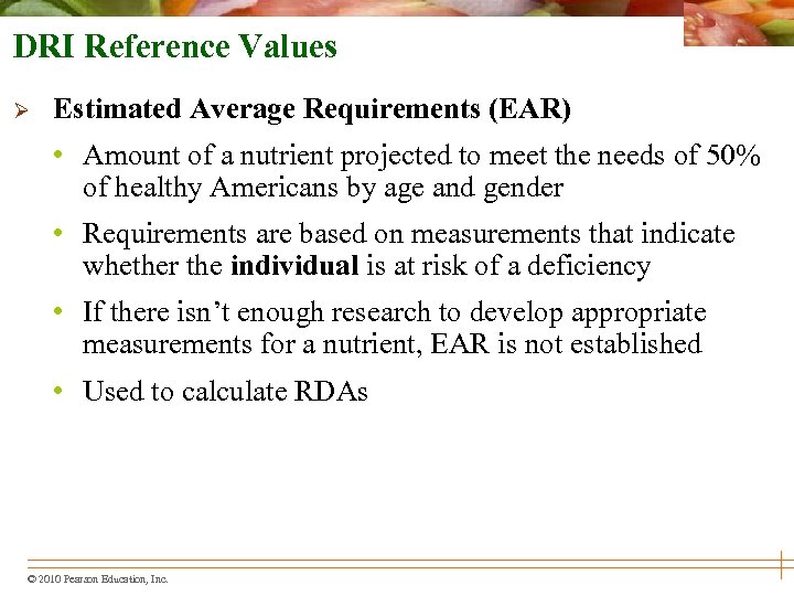 DRI Reference Values Ø Estimated Average Requirements (EAR) • Amount of a nutrient projected