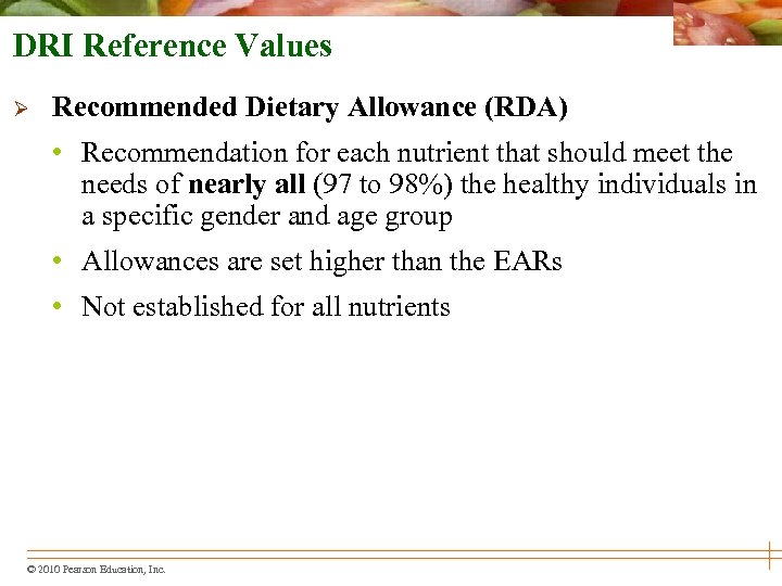 DRI Reference Values Ø Recommended Dietary Allowance (RDA) • Recommendation for each nutrient that