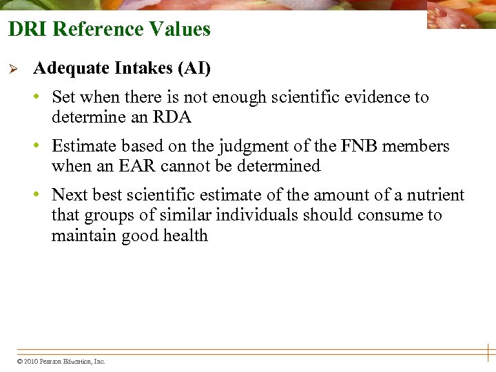 DRI Reference Values Ø Adequate Intakes (AI) • Set when there is not enough