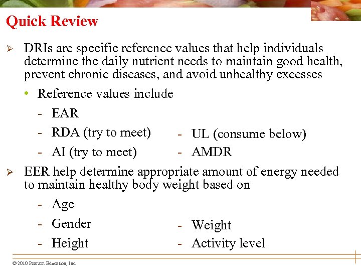 Quick Review Ø Ø DRIs are specific reference values that help individuals determine the