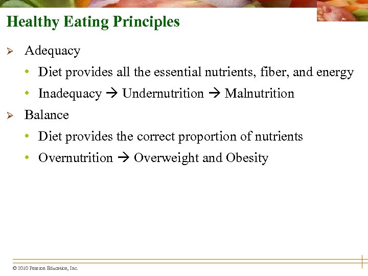 Healthy Eating Principles Ø Adequacy • Diet provides all the essential nutrients, fiber, and