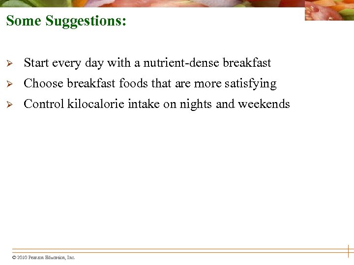 Some Suggestions: Ø Start every day with a nutrient-dense breakfast Ø Choose breakfast foods