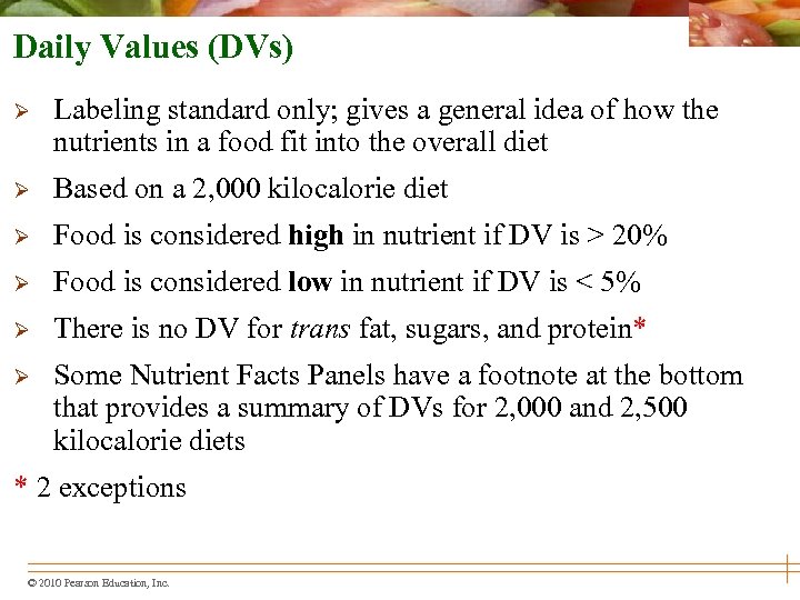 Daily Values (DVs) Ø Labeling standard only; gives a general idea of how the