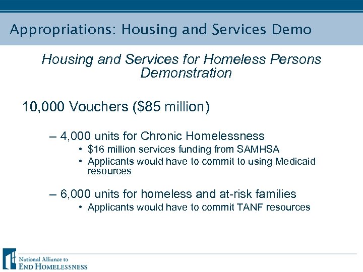 Appropriations: Housing and Services Demo Housing and Services for Homeless Persons Demonstration 10, 000