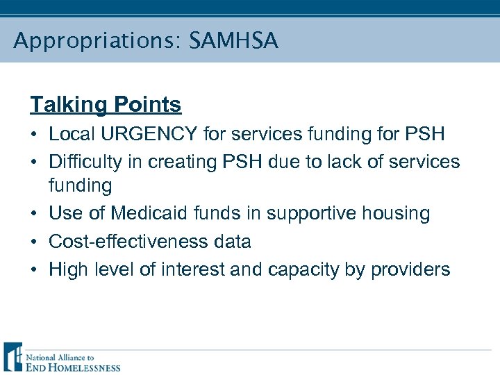 Appropriations: SAMHSA Talking Points • Local URGENCY for services funding for PSH • Difficulty