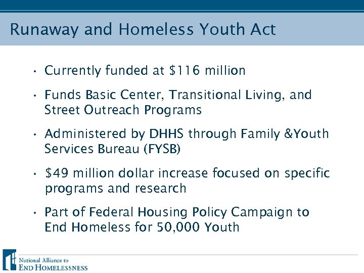 Runaway and Homeless Youth Act • Currently funded at $116 million • Funds Basic