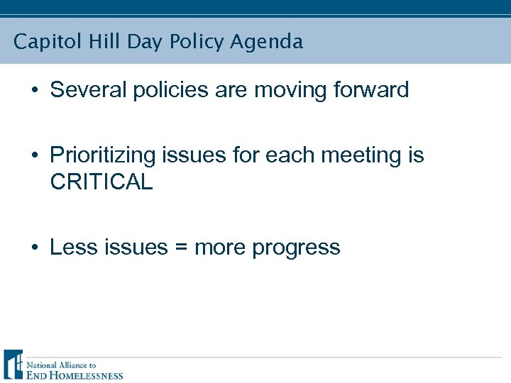 Capitol Hill Day Policy Agenda • Several policies are moving forward • Prioritizing issues