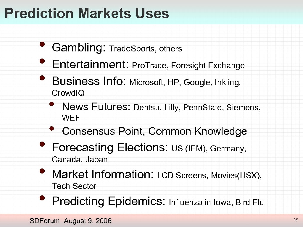 Prediction Markets Uses • • • Gambling: Trade. Sports, others Entertainment: Pro. Trade, Foresight