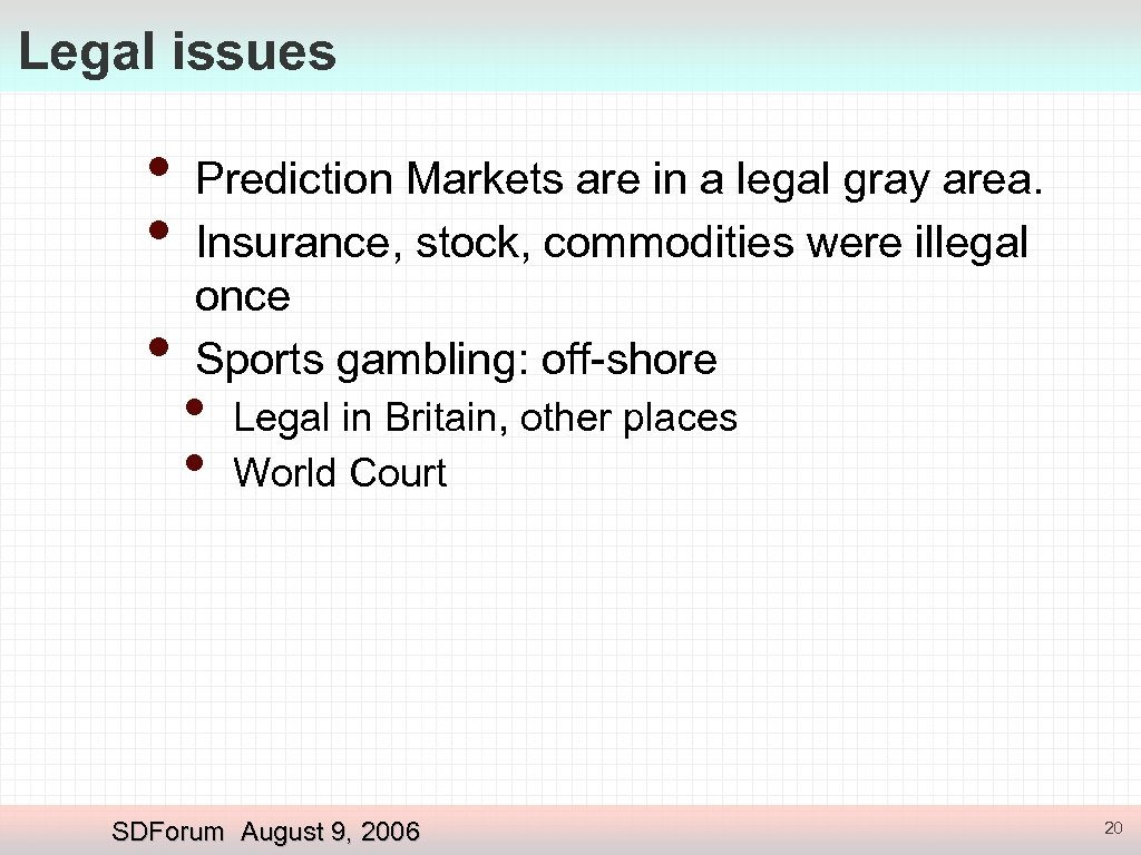 Legal issues • • • Prediction Markets are in a legal gray area. Insurance,