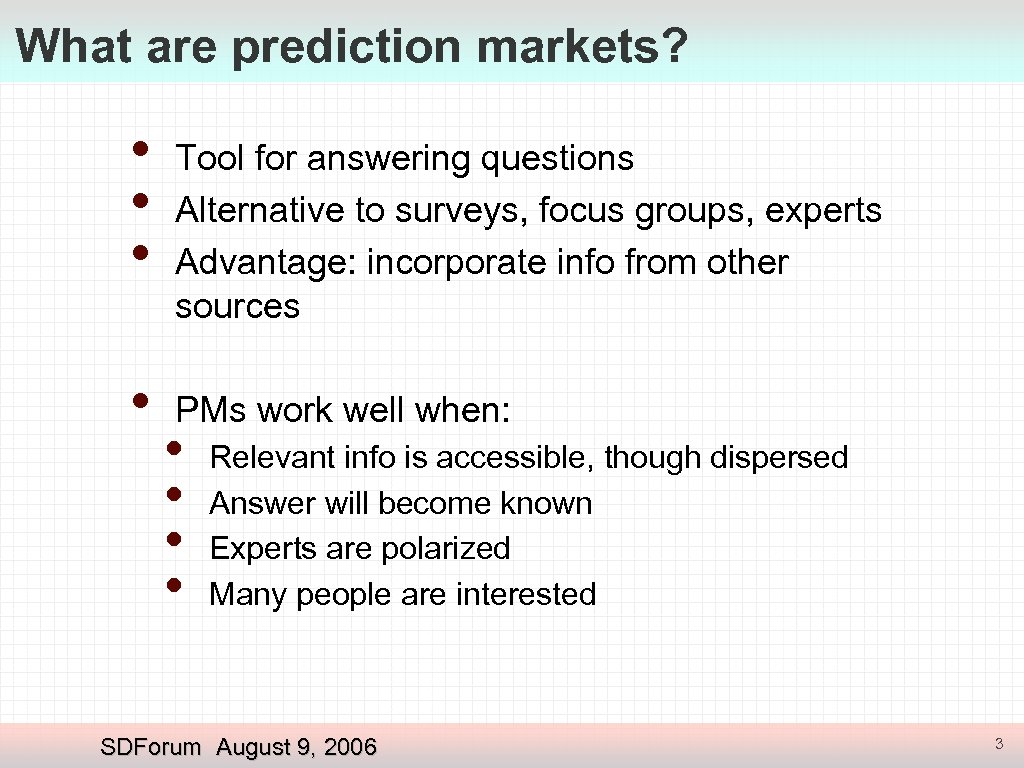What are prediction markets? • • Tool for answering questions Alternative to surveys, focus