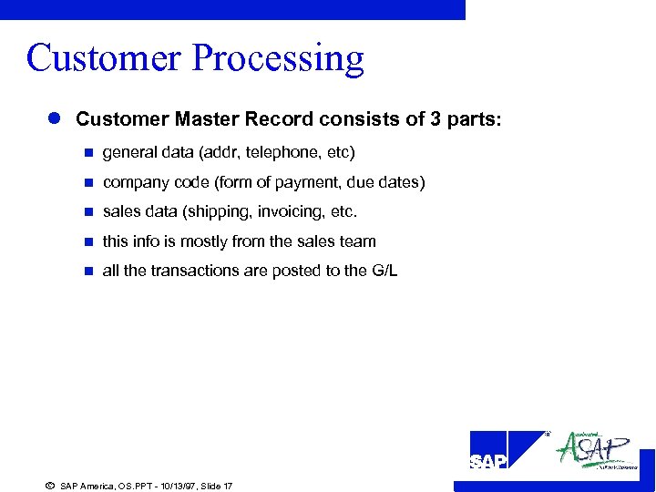 Customer Processing l Customer Master Record consists of 3 parts: n general data (addr,