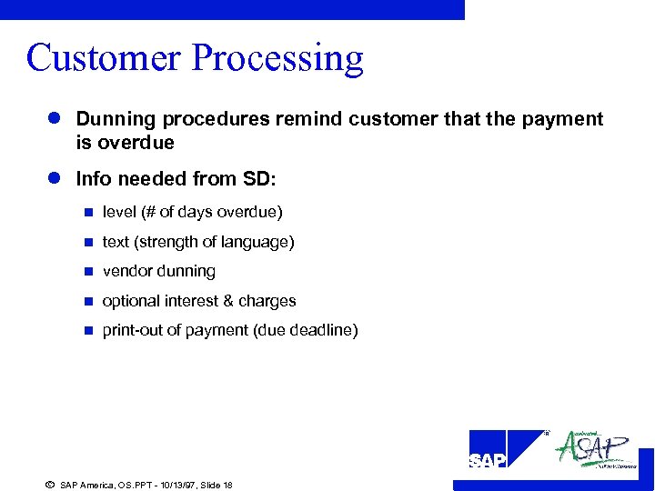 Customer Processing l Dunning procedures remind customer that the payment is overdue l Info