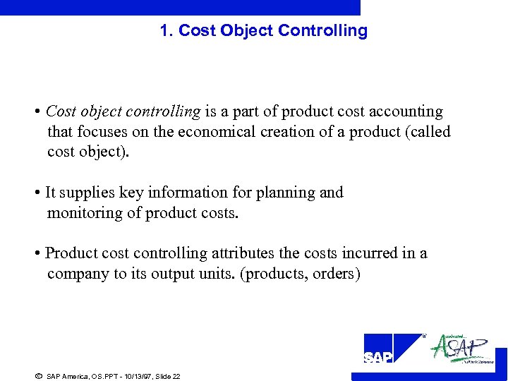 1. Cost Object Controlling • Cost object controlling is a part of product cost