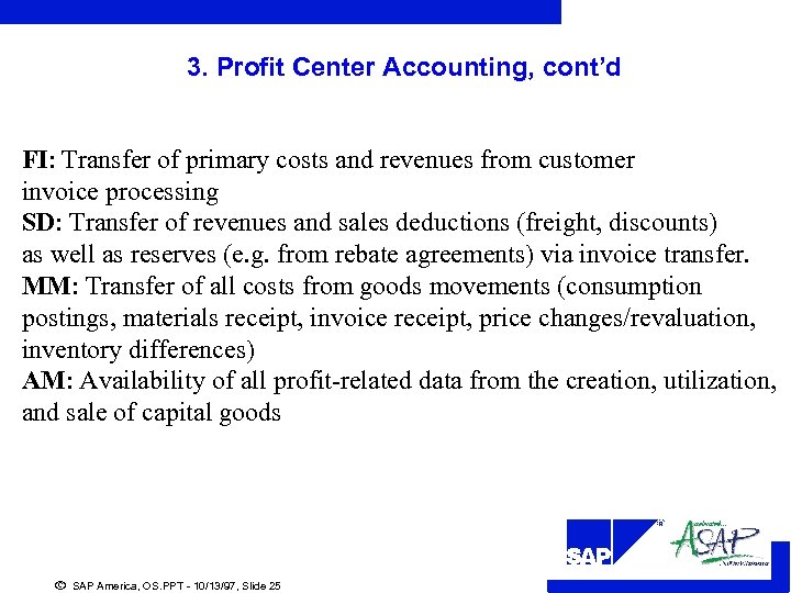 3. Profit Center Accounting, cont’d FI: Transfer of primary costs and revenues from customer