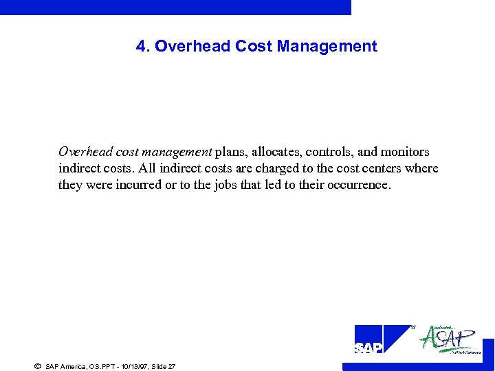 4. Overhead Cost Management Overhead cost management plans, allocates, controls, and monitors indirect costs.