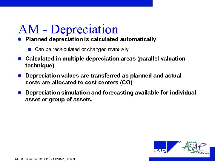 AM - Depreciation l Planned depreciation is calculated automatically n Can be recalculated or