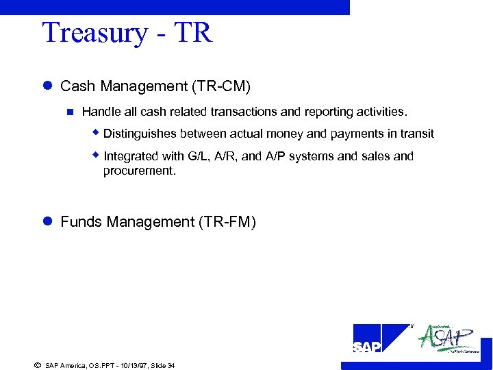 Treasury - TR l Cash Management (TR-CM) n Handle all cash related transactions and