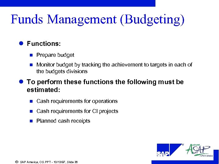 Funds Management (Budgeting) l Functions: n Prepare budget n Monitor budget by tracking the