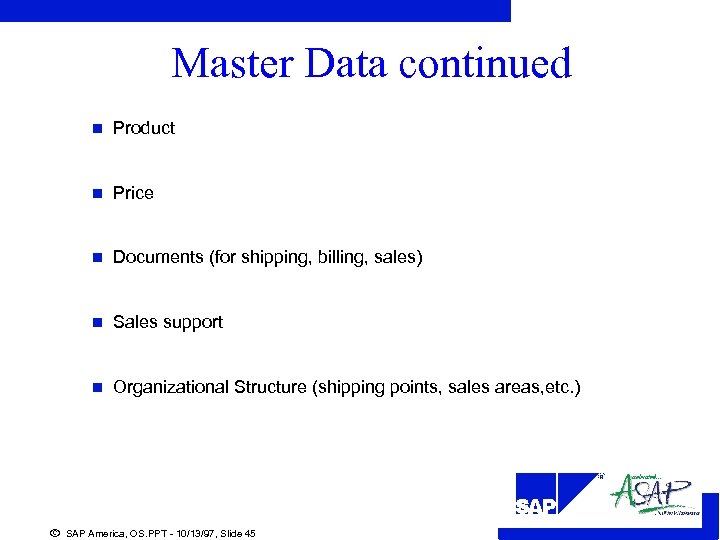 Master Data continued n Product n Price n Documents (for shipping, billing, sales) n