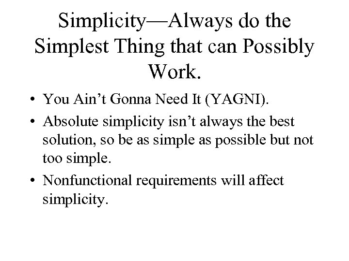 Simplicity—Always do the Simplest Thing that can Possibly Work. • You Ain’t Gonna Need