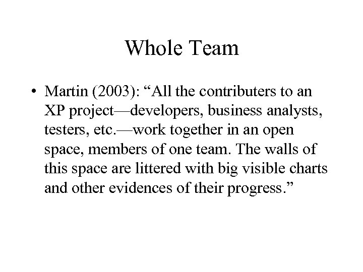 Whole Team • Martin (2003): “All the contributers to an XP project—developers, business analysts,