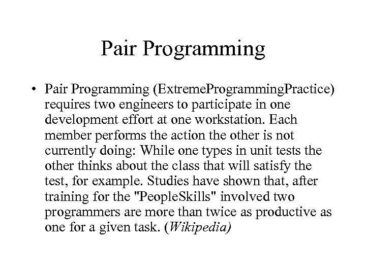 Pair Programming • Pair Programming (Extreme. Programming. Practice) requires two engineers to participate in