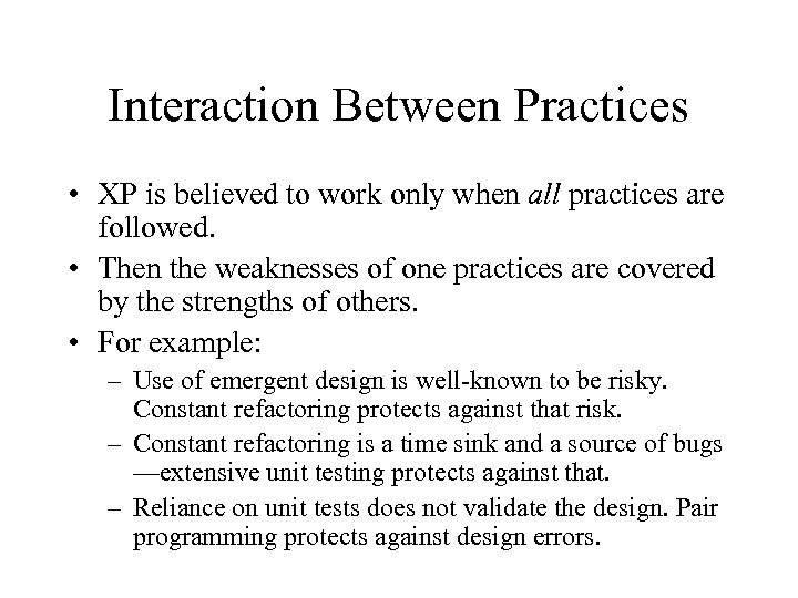 Interaction Between Practices • XP is believed to work only when all practices are