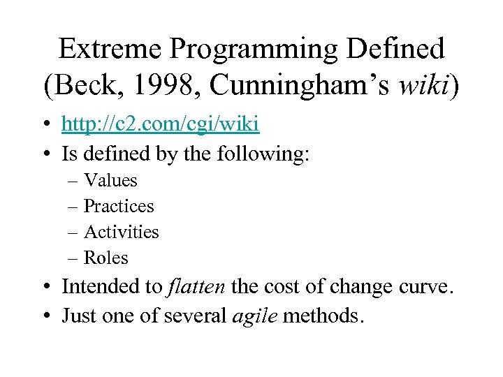 Extreme Programming Defined (Beck, 1998, Cunningham’s wiki) • http: //c 2. com/cgi/wiki • Is