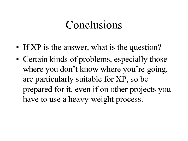 Conclusions • If XP is the answer, what is the question? • Certain kinds