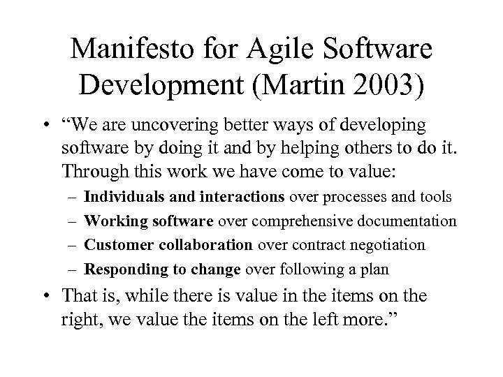 Manifesto for Agile Software Development (Martin 2003) • “We are uncovering better ways of