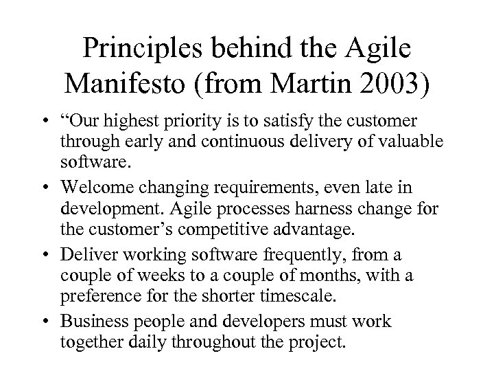 Principles behind the Agile Manifesto (from Martin 2003) • “Our highest priority is to