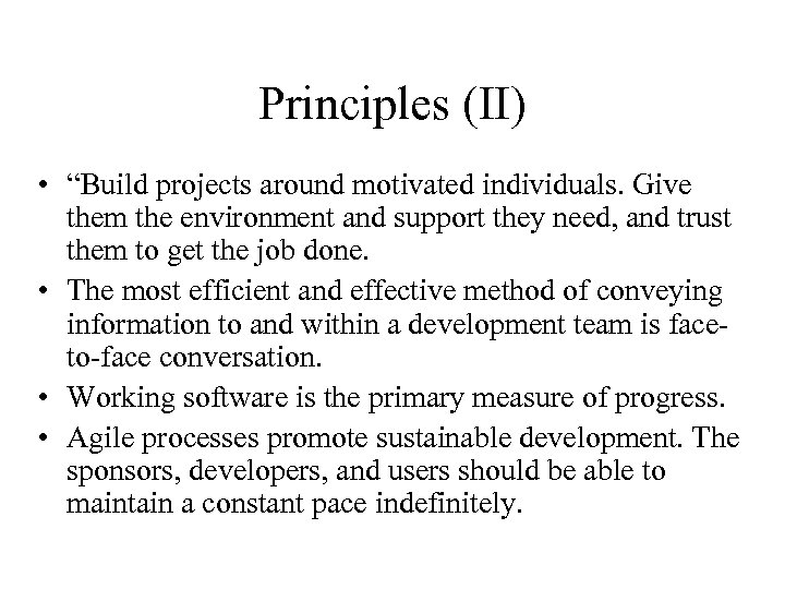 Principles (II) • “Build projects around motivated individuals. Give them the environment and support