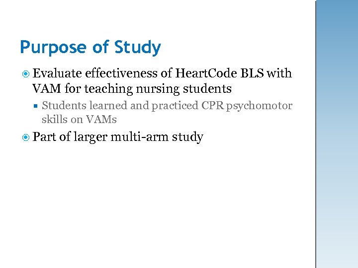 Purpose of Study Evaluate effectiveness of Heart. Code BLS with VAM for teaching nursing