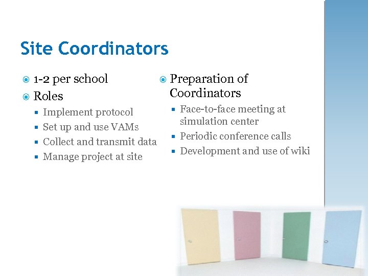 Site Coordinators 1 -2 per school Roles Implement protocol Set up and use VAMs