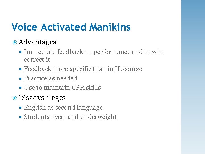 Voice Activated Manikins Advantages Immediate feedback on performance and how to correct it Feedback