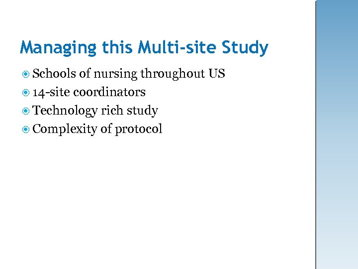 Managing this Multi-site Study Schools of nursing throughout US 14 -site coordinators Technology rich