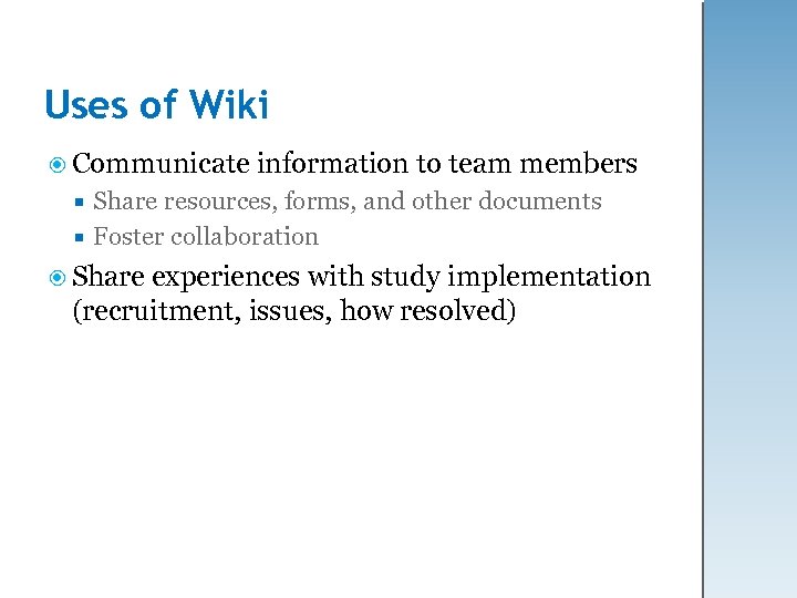 Uses of Wiki Communicate information to team members Share resources, forms, and other documents