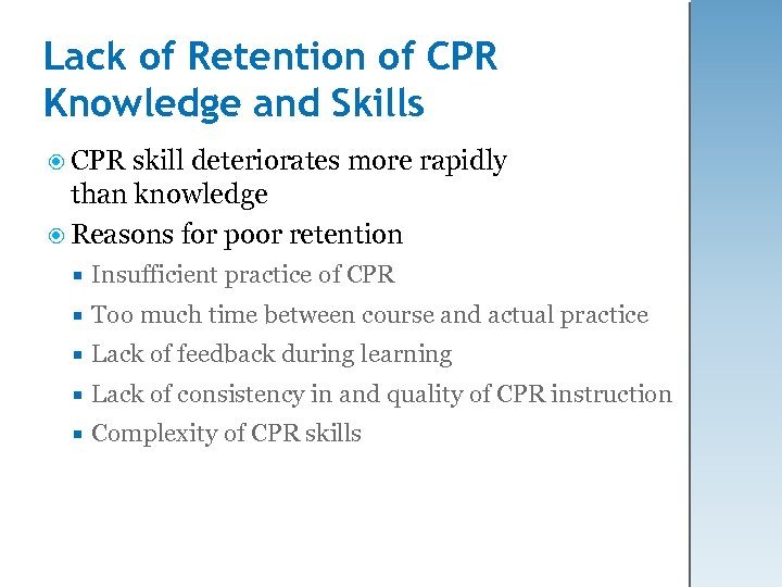 Lack of Retention of CPR Knowledge and Skills CPR skill deteriorates more rapidly than