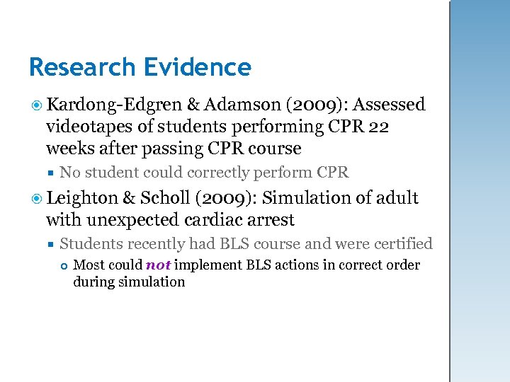 Research Evidence Kardong-Edgren & Adamson (2009): Assessed videotapes of students performing CPR 22 weeks