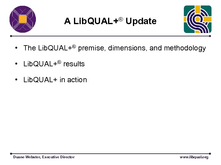 A Lib. QUAL+® Update • The Lib. QUAL+® premise, dimensions, and methodology • Lib.