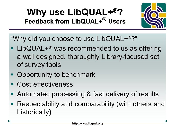 Why use Lib. QUAL+®? Feedback from Lib. QUAL+® Users “Why did you choose to