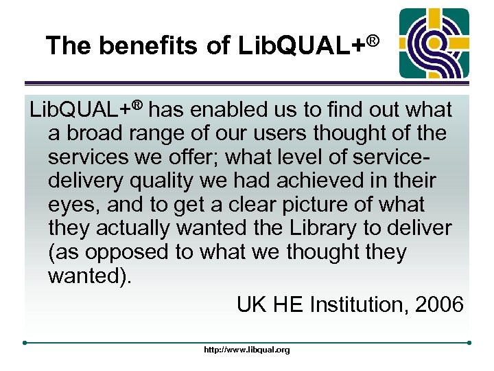 The benefits of Lib. QUAL+® has enabled us to find out what a broad