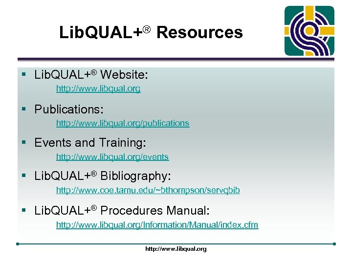 Lib. QUAL+® Resources § Lib. QUAL+® Website: http: //www. libqual. org § Publications: http: