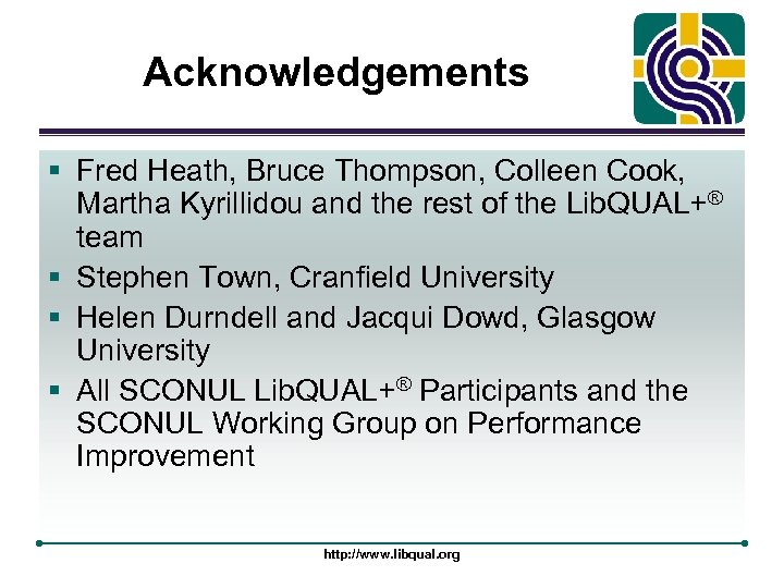 Acknowledgements § Fred Heath, Bruce Thompson, Colleen Cook, Martha Kyrillidou and the rest of
