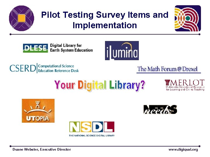 Pilot Testing Survey Items and Implementation Duane Webster, Executive Director www. digiqual. org 
