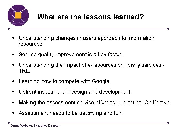 What are the lessons learned? • Understanding changes in users approach to information resources.