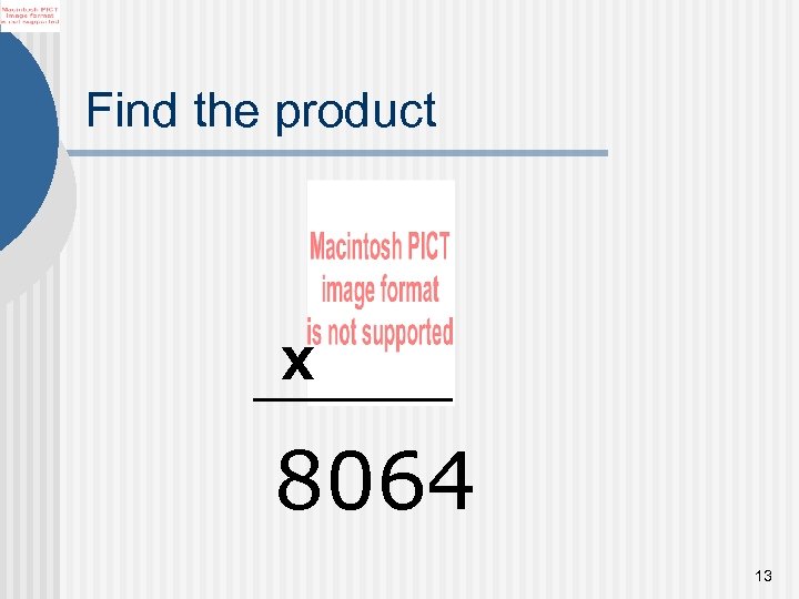 Find the product X 8064 13 