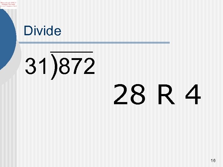 Divide 31)872 28 R 4 16 